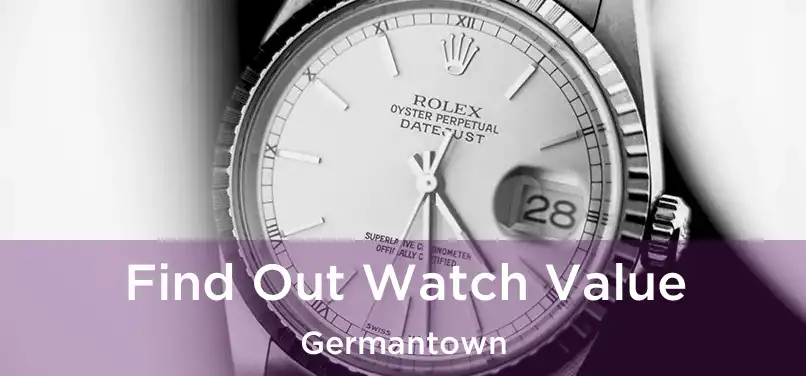 Find Out Watch Value Germantown