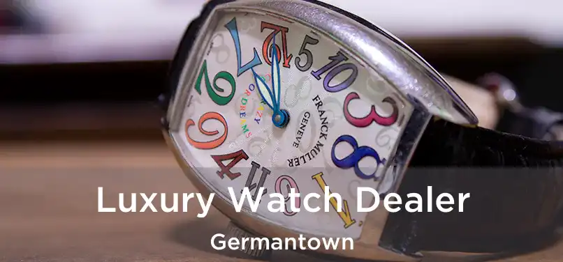 Luxury Watch Dealer Germantown