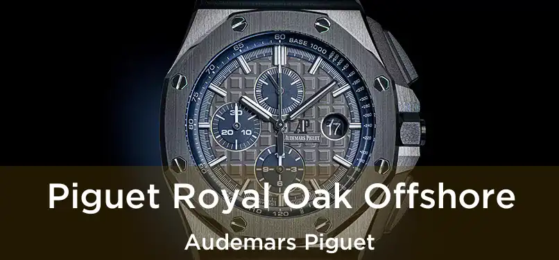 Piguet Royal Oak Offshore Audemars Piguet