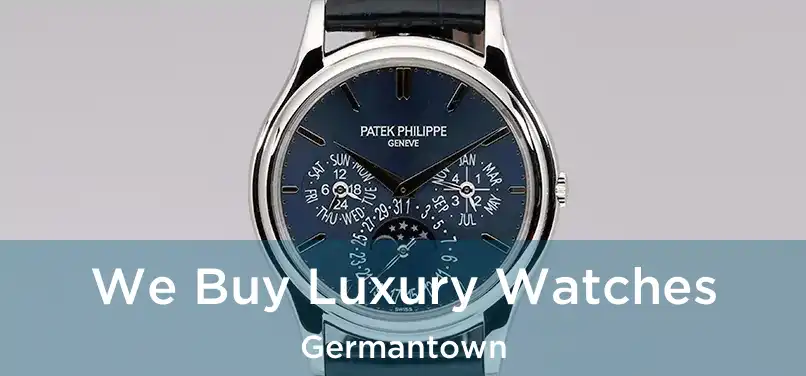 We Buy Luxury Watches Germantown